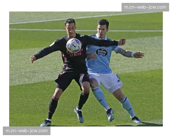 塞尔塔危险进攻33次低于对手 但射门质量与机会把握能力更优